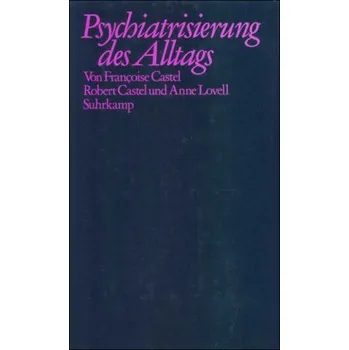 Psychiatrisierung des Alltags - Castel, Francoise