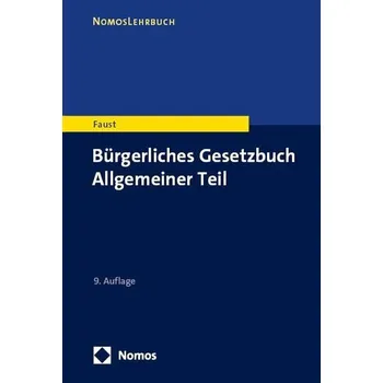 Bürgerliches Gesetzbuch Allgemeiner Teil - Faust, Florian [DE] (2024, Brožovaná, Nomos Verlags GmbH)