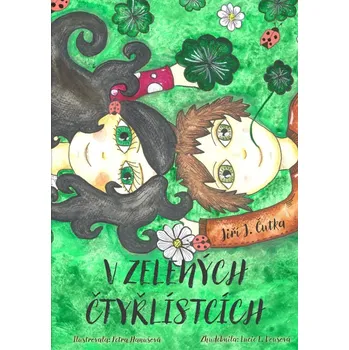 Příroda V zelených čtyřlístcích - Jiří J. Čutka