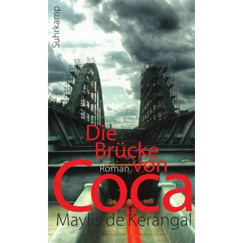 Die Brücke von Coca - Kerangal, Maylis de