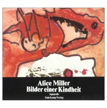 Bilder einer Kindheit - Alice Miller
