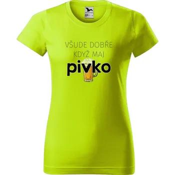 Dámské tričko DOBRÝ TRIKO Dámské tričko s potiskem Všude dobře pivko Barva: Limetková, Velikost: XS