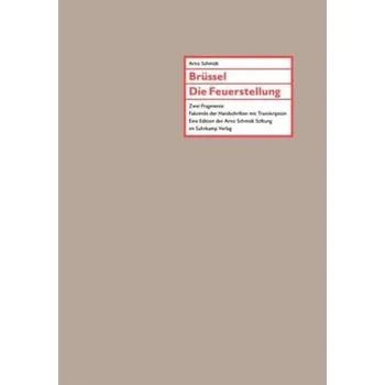 Brüssel / Die Feuerstellung, Faksimile der Handschriften mit Transkription - Schmidt, Arno