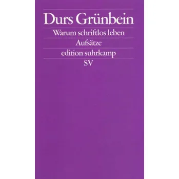 Warum schriftlos leben - Grünbein, Durs