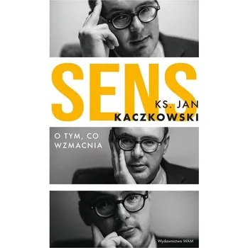 Sens O tym co wzmacnia - Kaczkowski Jan