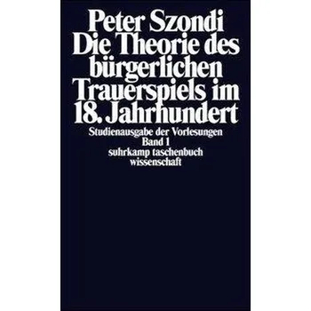Die Theorie des bürgerlichen Trauerspiels im 18. Jahrhundert - Szondi, Peter