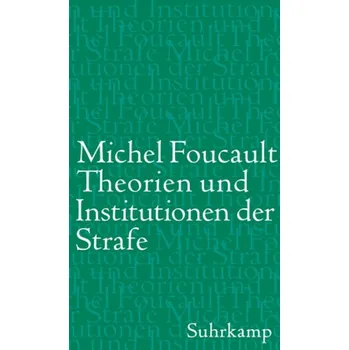 Theorien und Institutionen der Strafe - Foucault, Michel