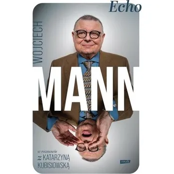 Literární biografie Echo. Z Wojciechem Mannem rozmawia.. - Mann Wojciech