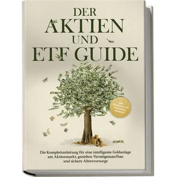 Der Aktien und ETF Guide: Die Komplettanleitung für eine intelligente Geldanlage am Aktienmarkt, gezielten Vermögensaufbau und s - Borgmann, Moritz