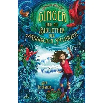 Ginger und die Bibliothek der magischen Pflanzen - Der Elfenstein - Allert, Judith