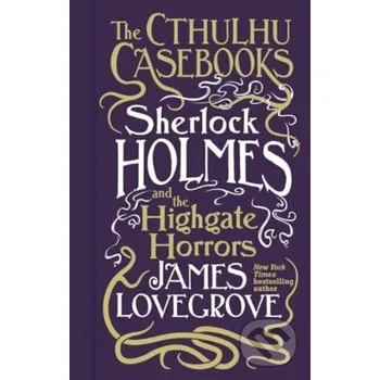Sherlock Holmes and the Highgate Horrors - James Lovegrove Titan Books