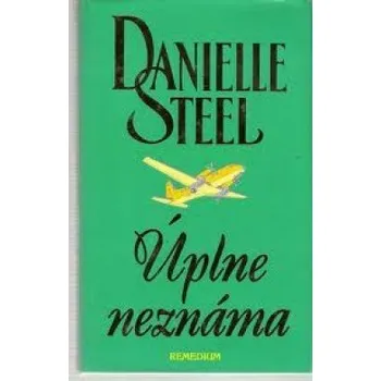 Úplne neznáma - Danielle Steel