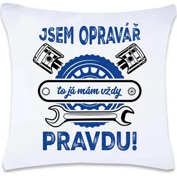 Dekorativní polštářek DOBRÝ TRIKO Polštář s potiskem 40 x 40 cm Opravář má vždy pravdu Oboustranný tisk: NE