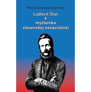 Ľudovít Štúr a myšlienka slovenskej nezávislosti - Helena Turcerová-Devečková