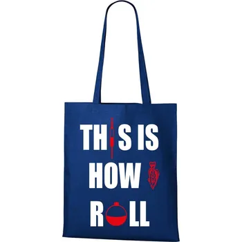 Nákupní taška DOBRÝ TRIKO Bavlněná taška s potiskem This is how I roll Barva: Královsky modrá