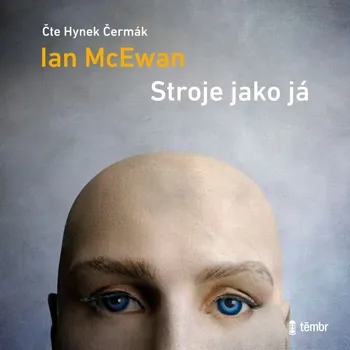 Stroje jako já - Ian McEwan (2021, pevná), mp3 ke stažení