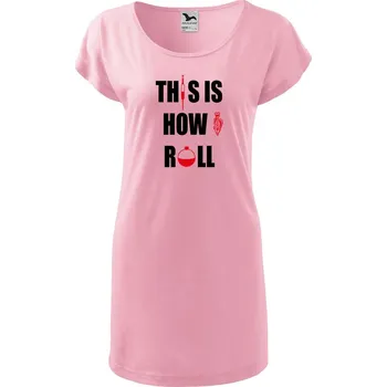 DOBRÝ TRIKO Dámské tričko/šaty This is how I roll Velikost: M, Barva: Růžová