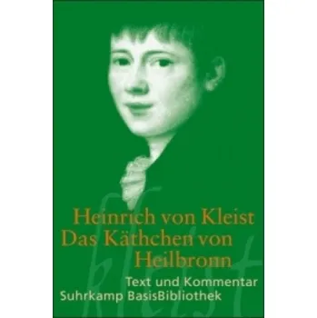 Das Käthchen von Heilbronn: Ein großes historisches Ritterschauspiel. Berlin 1810 – Heinrich von Kleist,Axel Schmitt,Axel Schmitt (DE)