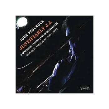 Zahraniční hudba CD John Fedchock Quartet: Justifiably J.j.: A Centennial Tribute Live In Indianapolis 2024