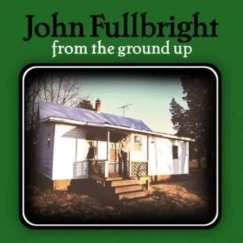 Zahraniční hudba LP John Fullbright: From The Ground Up 2013