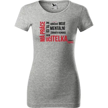 Dámské tričko DOBRÝ TRIKO Dámské tričko glance Má práce UČITELKA Velikost: XL, Barva: Šedá