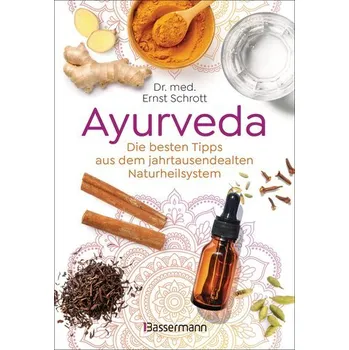 Ayurveda: Die besten Tipps aus dem jahrtausendealten Naturheilsystem - Schrott, Ernst