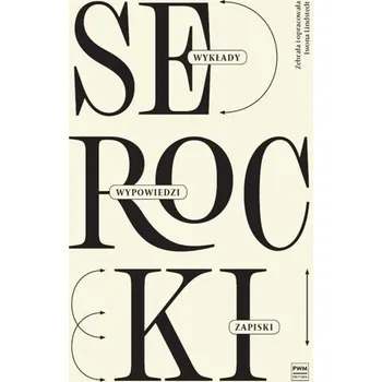 Kazimierz Serocki: wykłady, wypowiedzi, zapiski - Lindstedt Iwona