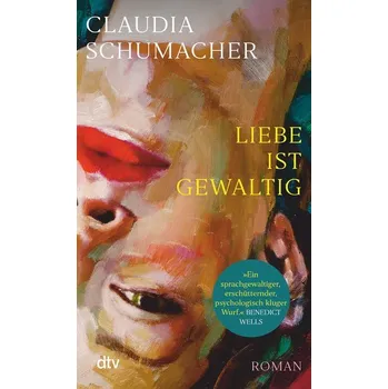 Liebe ist gewaltig - Schumacher, Claudia [DE] (2024, Brožovaná, dtv Verlagsgesellschaft)