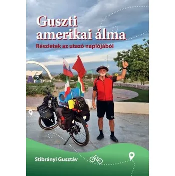 Literární cestopis Guszti amerikai álma – Részletek az utazó naplójából - Stibrányi Gusztáv
