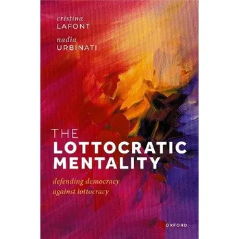 Cizí jazyk Lottocratic Mentality - Lafont, Prof Cristina (Harold H. and Virginia Anderson Professor of Philosophy, Department of Philosophy, Harold H. and Virginia Anderson Professor of Philosophy, Department of Philosophy, Northwestern University) a Urbinati, Prof