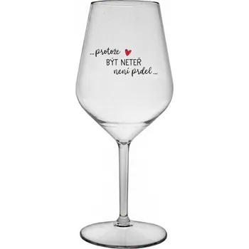 Sklenice PROTOŽE BÝT NETEŘ NENÍ PRDEL - čirá nerozbitná sklenice na víno 470 ml