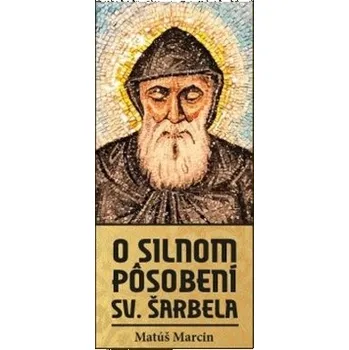 O silnom pôsobení sv. Šarbela (2. vydanie) - Mátúš Marcin