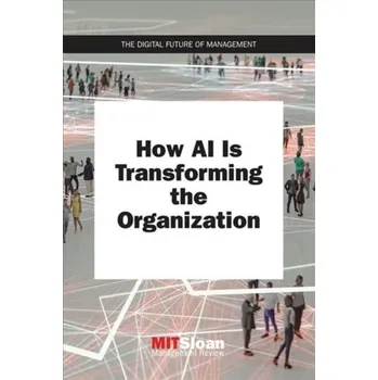 Technika How AI Is Transforming the Organization - Review, MIT Sloan Management (Paul Michelman)