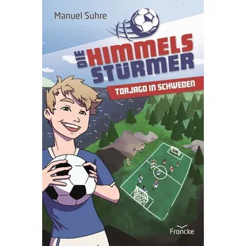 Die Himmelsstürmer - Torjagd in Schweden - Suhre, Manuel