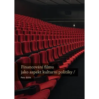 Umění Financování filmu jako aspekt kulturní politiky - Petr Bilík