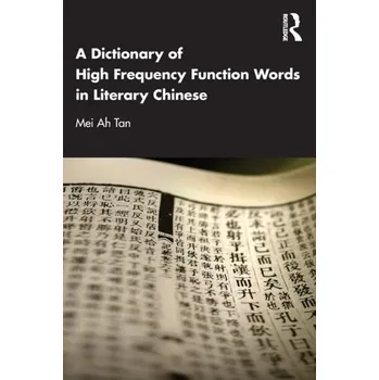 A Dictionary of High Frequency Function Words in Literary Chinese - Tan, Mei Ah [EN] (2023, Brožovaná, Taylor & Francis Ltd)