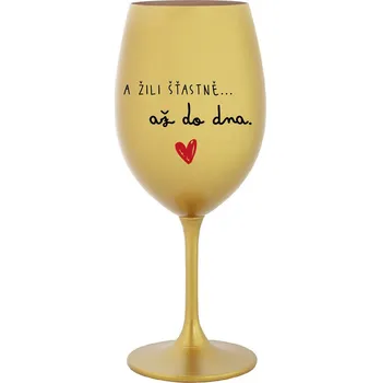 Sklenice A ŽILI ŠŤASTNĚ AŽ DO DNA - zlatá sklenice na víno 350 ml