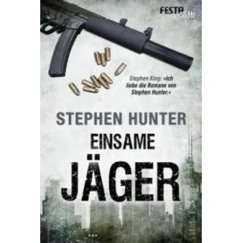 Einsame Jäger: Thriller. Deutsche Erstausgabe – Stephen Hunter (DE)