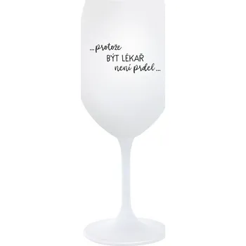 Sklenice PROTOŽE BÝT LÉKAŘ NENÍ PRDEL - bílá sklenice na víno 350 ml