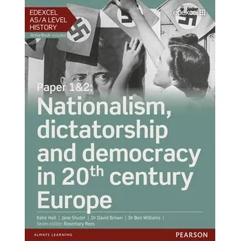 Cizí jazyk Edexcel AS/A Level History, Paper 1&2: Nationalism, dictatorship and democracy in 20th century Europe Student Book + ActiveBook - Hall, Katie a Brown, David a Williams, Ben