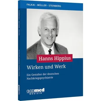 Hanns Hippius Wirken und Werk - Müller, Norbert