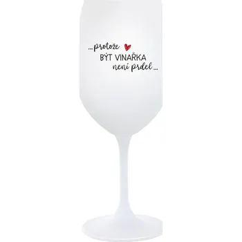 Sklenice PROTOŽE BÝT VINAŘKA NENÍ PRDEL - bílá sklenice na víno 350 ml