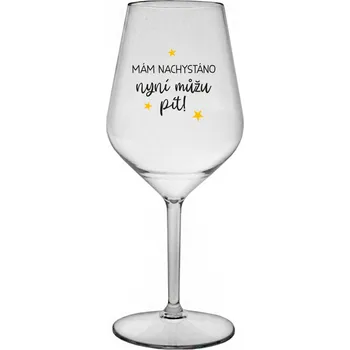 Sklenice MÁM NACHYSTÁNO, NYNÍ MŮŽU PÍT - čirá nerozbitná sklenice na víno 470 ml
