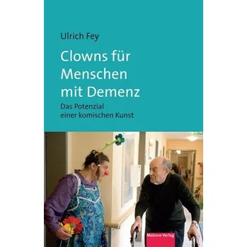 Clowns für Menschen mit Demenz - Fey, Ulrich [DE] (2024, Brožovaná, Mabuse-Verlag GmbH)