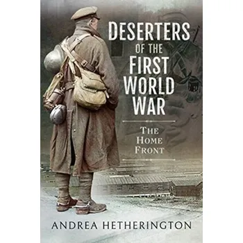 Deserters of the First World War - Hetherington, Andrea