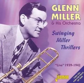 Zahraniční hudba 2CD Glenn Miller And His Orchestra: Swinging Miller Thrillers: "Live" 1939-1942 2003