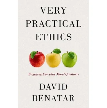 Cizí jazyk Very Practical Ethics - Benatar, David (Emeritus Professor, Philosophy, Emeritus Professor, Philosophy, University of Cape Town)