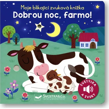 Moje blikající zvuková knížka: Dobrou noc, farmo! - Svojtka & Co. (2023)