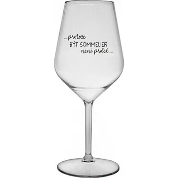 Sklenice PROTOŽE BÝT SOMMELIER NENÍ PRDEL - čirá nerozbitná sklenice na víno 470 ml