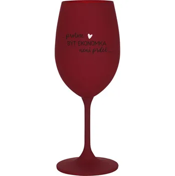 Sklenice PROTOŽE BÝT EKONOMKA NENÍ PRDEL - bordo sklenice na víno 350 ml